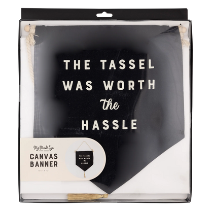 'the tassel was worth the hassle' hanging canvas banner