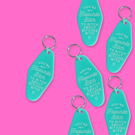teal motel style keychain with message "you're my favourite bitch to bitch about other bitches with"