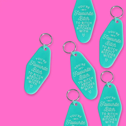 teal motel style keychain with message "you're my favourite bitch to bitch about other bitches with"